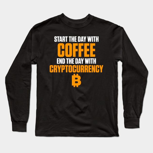 Start The Day With Coffee End With Cryptocurrency Long Sleeve T-Shirt by theperfectpresents